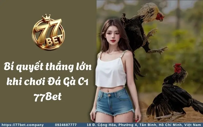 Bi quyet thang lon khi choi Da Ga C1 77Bet